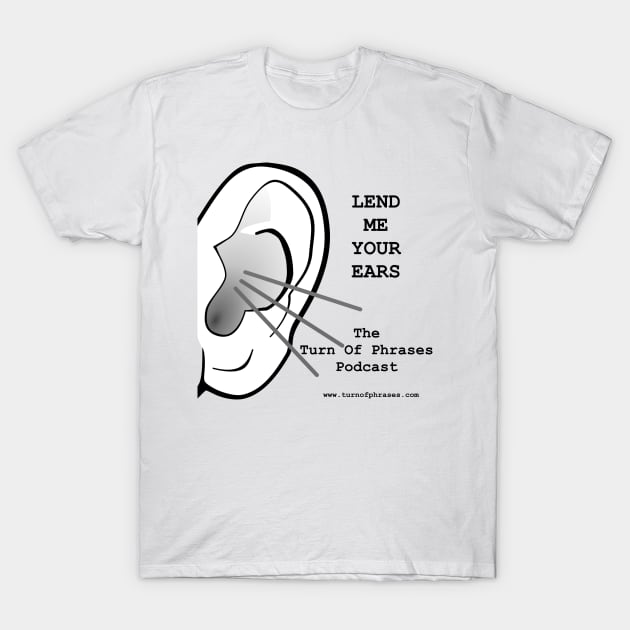 Lend Me Your Ears T-Shirt by Turn Of Phrases